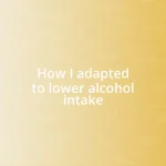 How I adapted to lower alcohol intake