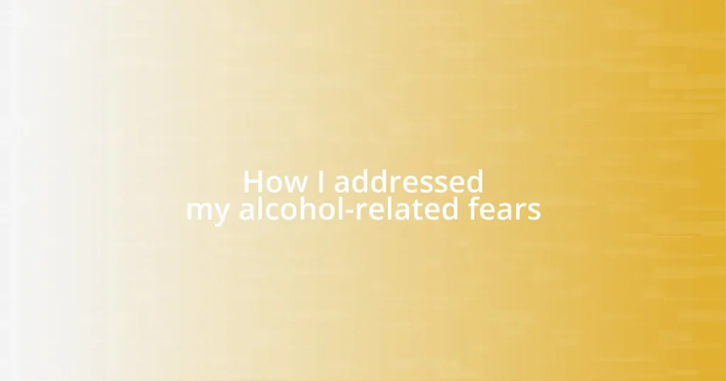 How I addressed my alcohol-related fears