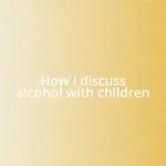 How I discuss alcohol with children