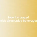 How I engaged with alternative beverages