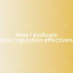 How I evaluate alcohol regulation effectiveness