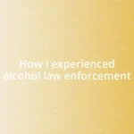 How I experienced alcohol law enforcement