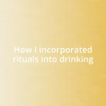 How I incorporated rituals into drinking