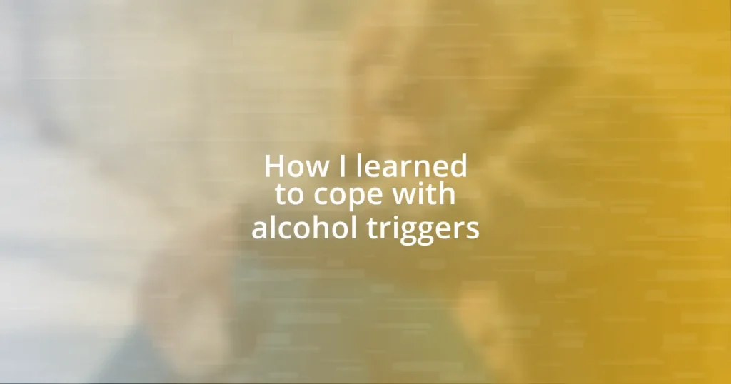 How I learned to cope with alcohol triggers