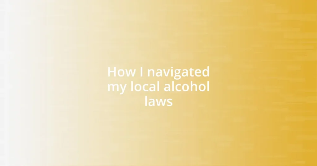 How I navigated my local alcohol laws