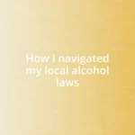 How I navigated my local alcohol laws