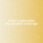 How I overcame my alcohol cravings