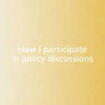 How I participate in policy discussions