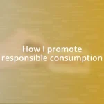 How I promote responsible consumption