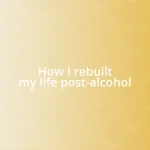 How I rebuilt my life post-alcohol