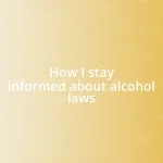 How I stay informed about alcohol laws