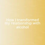 How I transformed my relationship with alcohol