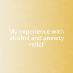 My experience with alcohol and anxiety relief