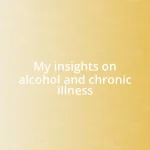 My insights on alcohol and chronic illness