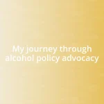 My journey through alcohol policy advocacy