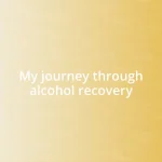 My journey through alcohol recovery