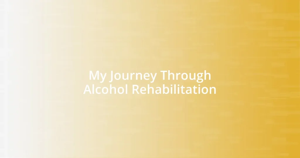 My Journey Through Alcohol Rehabilitation