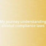 My journey understanding alcohol compliance laws