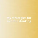 My strategies for mindful drinking