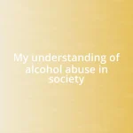 My understanding of alcohol abuse in society