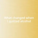 What changed when I quitted alcohol