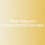 What helps me choose alcohol-free days