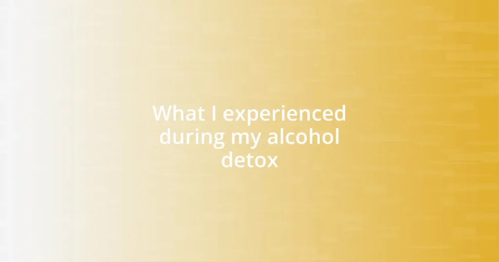 What I experienced during my alcohol detox