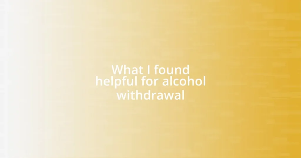 What I found helpful for alcohol withdrawal