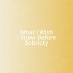 What I Wish I Knew Before Sobriety