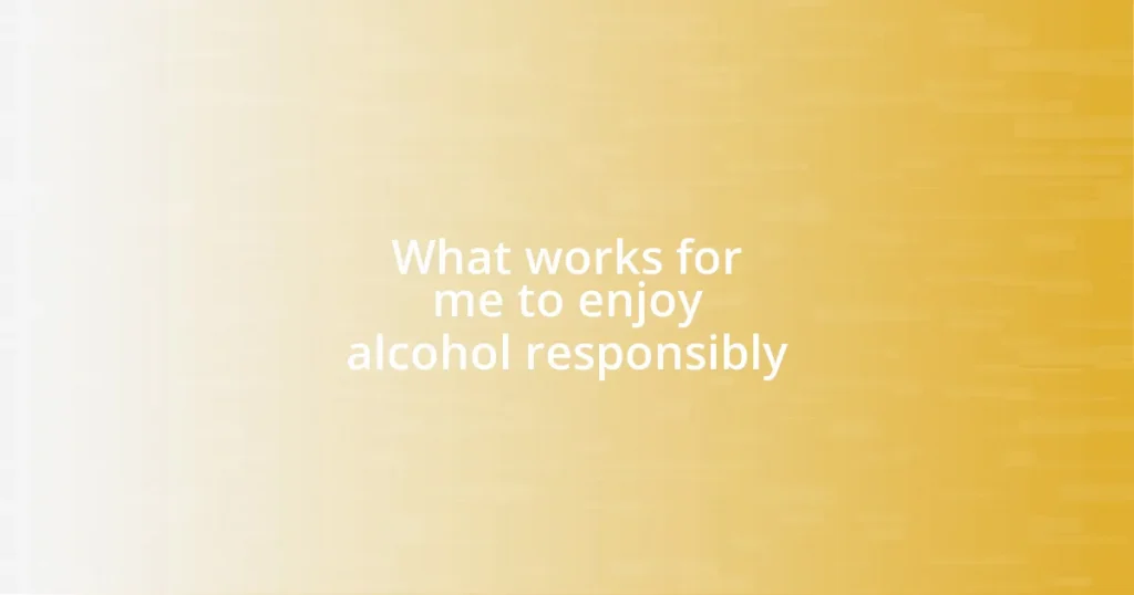 What works for me to enjoy alcohol responsibly