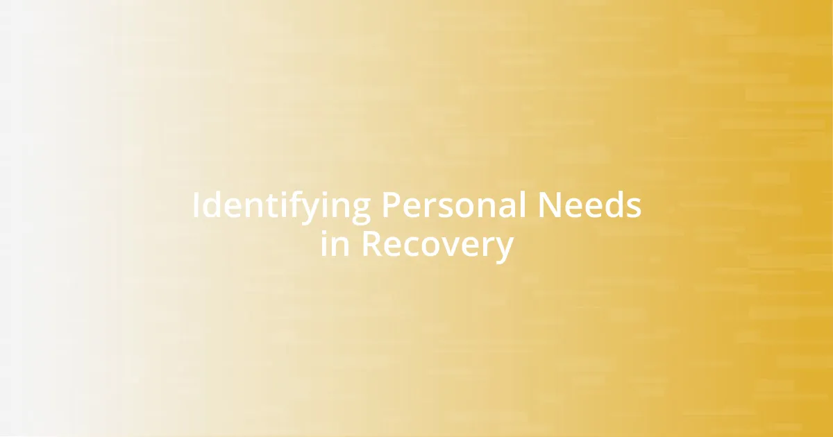 Identifying Personal Needs in Recovery