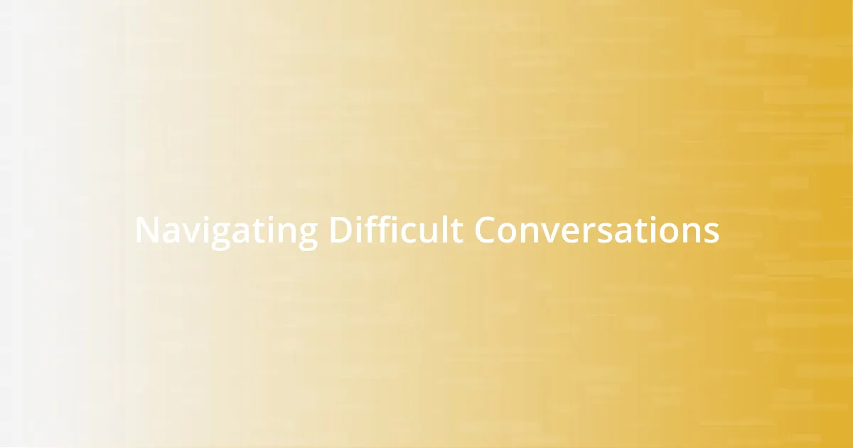 Navigating Difficult Conversations