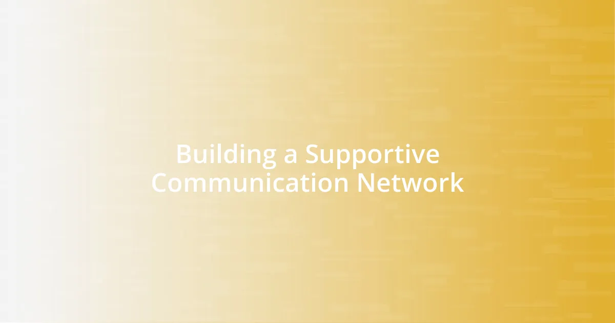 Building a Supportive Communication Network