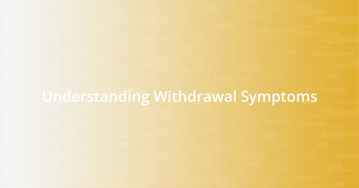 Understanding Withdrawal Symptoms