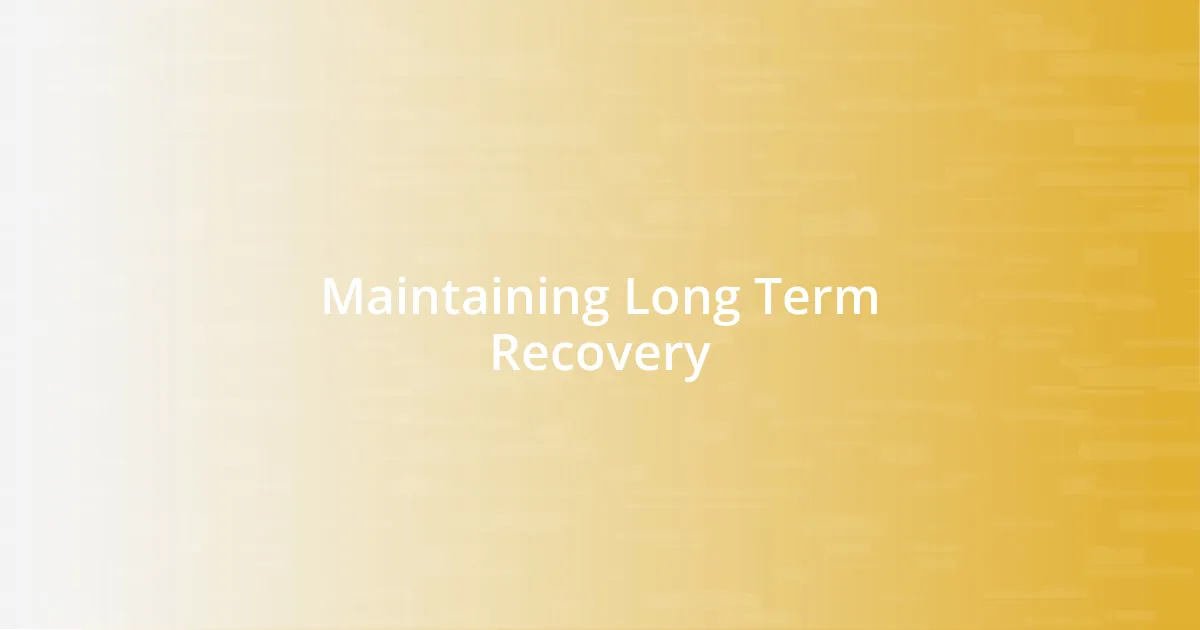 Maintaining Long Term Recovery