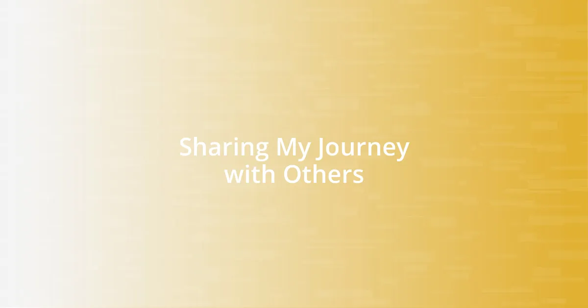 Sharing My Journey with Others