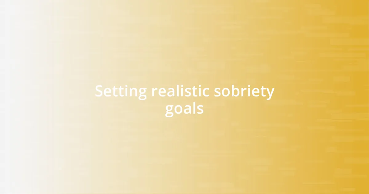 Setting realistic sobriety goals