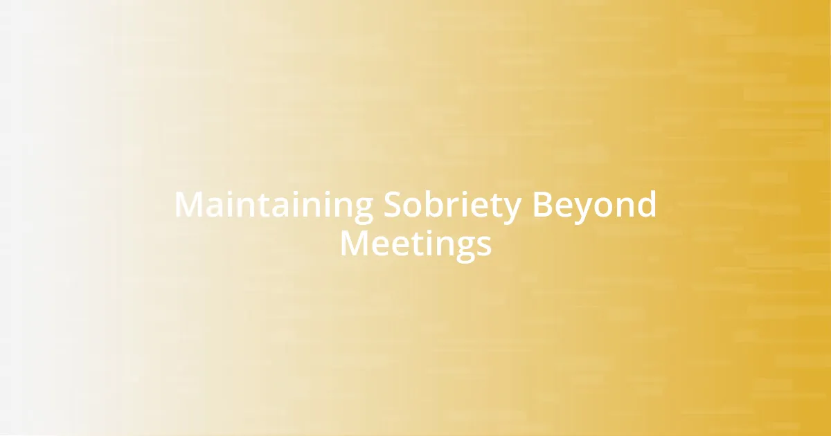 Maintaining Sobriety Beyond Meetings