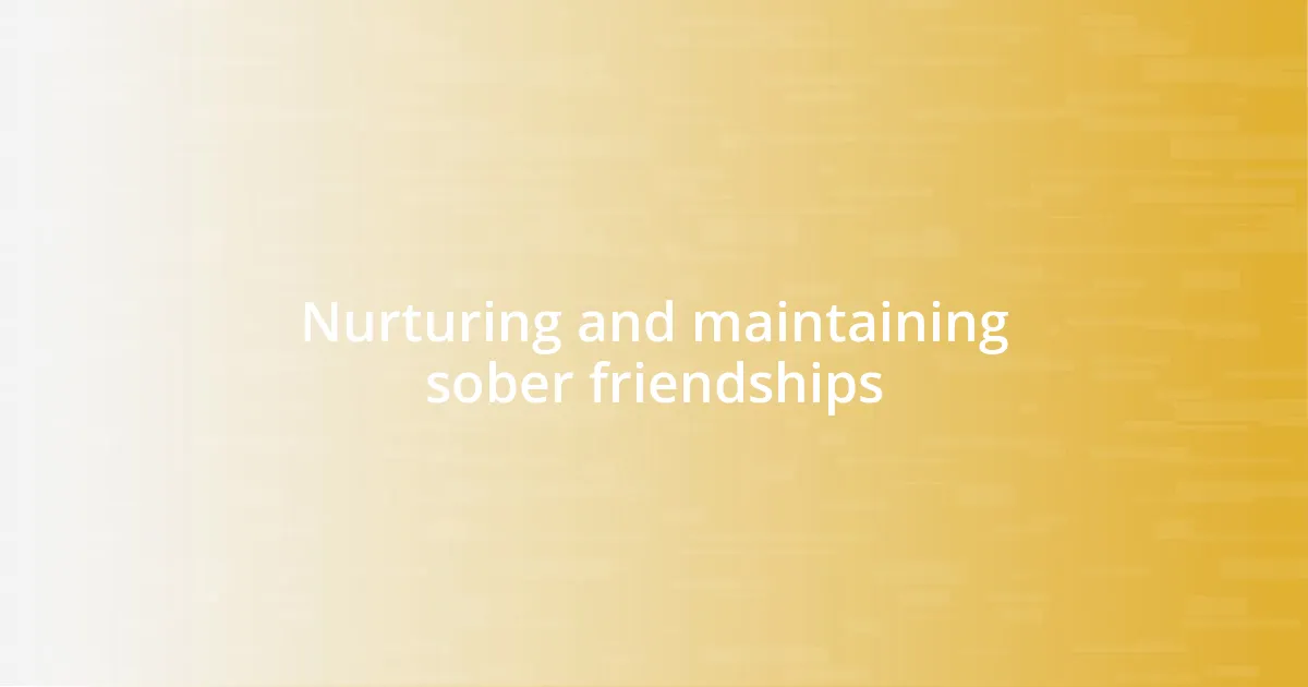 Nurturing and maintaining sober friendships