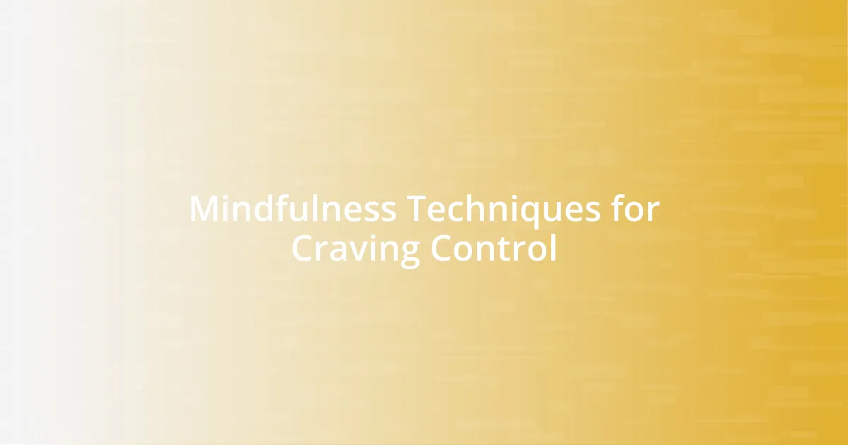 Mindfulness Techniques for Craving Control