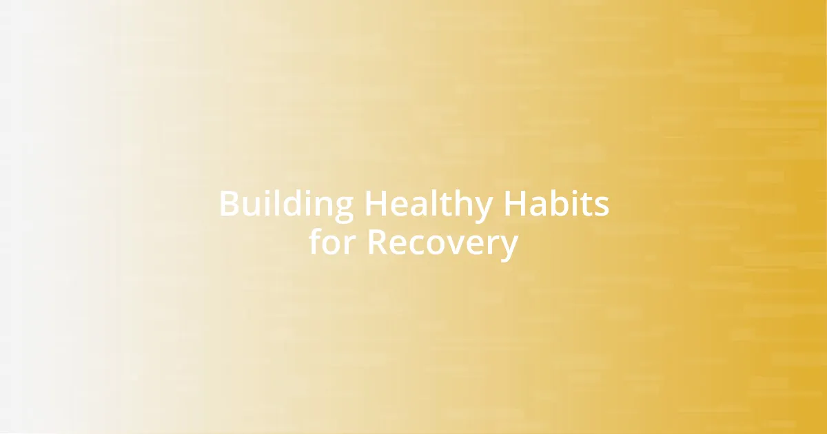 Building Healthy Habits for Recovery