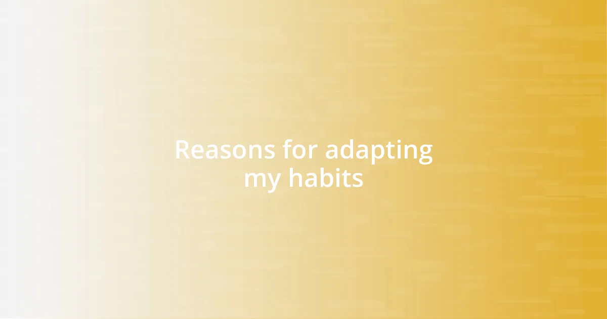 Reasons for adapting my habits