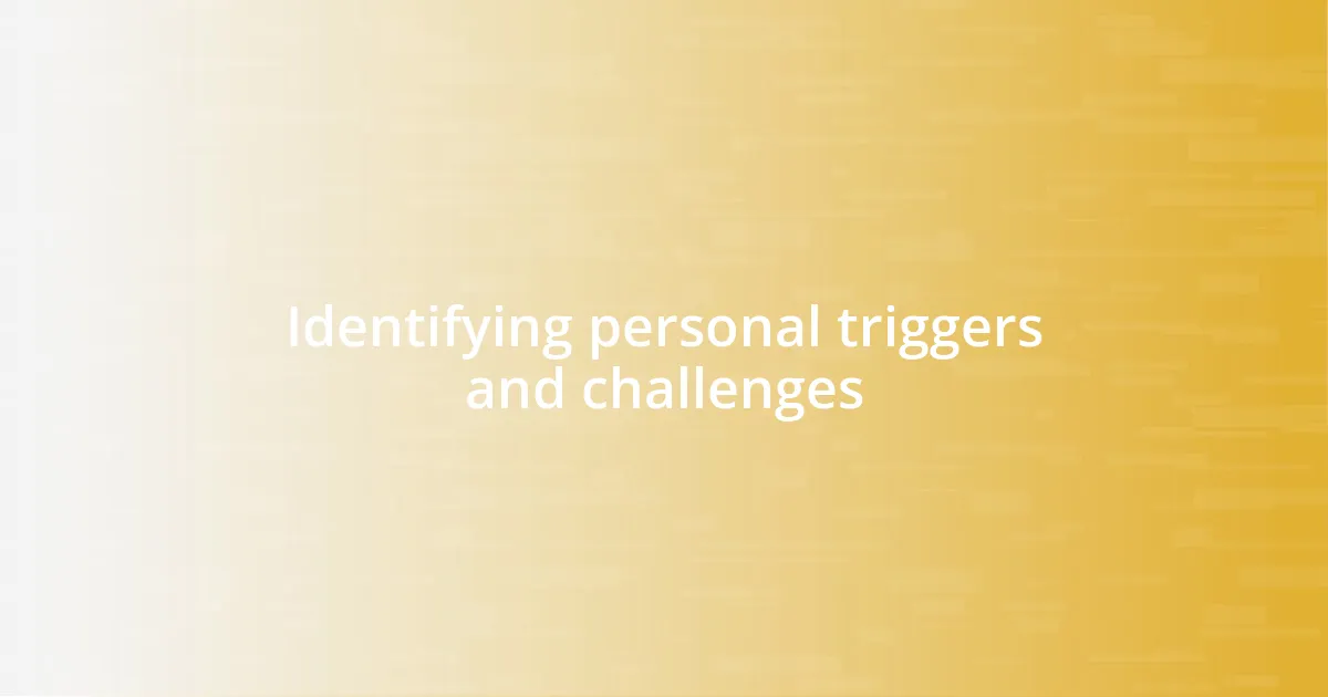 Identifying personal triggers and challenges