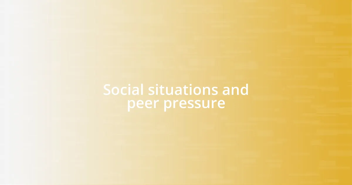 Social situations and peer pressure