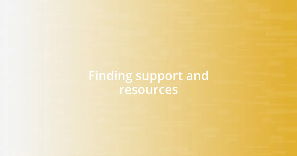 Finding support and resources