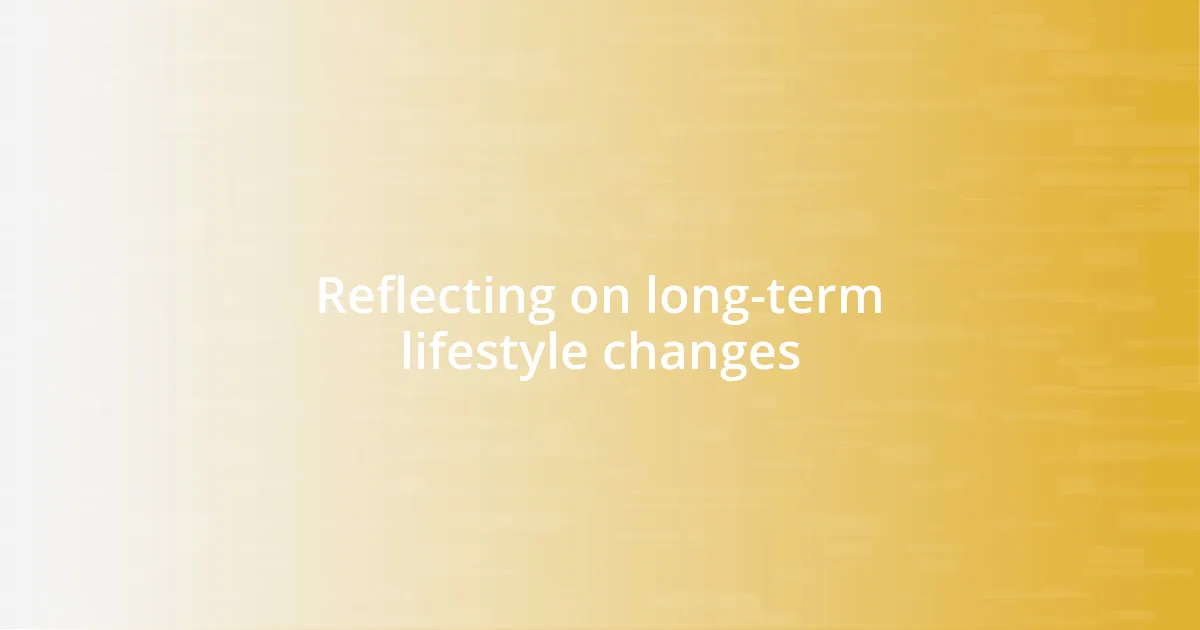 Reflecting on long-term lifestyle changes