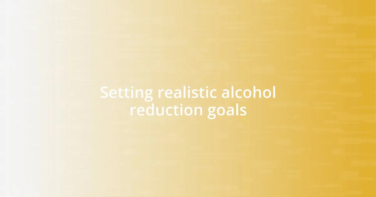 Setting realistic alcohol reduction goals