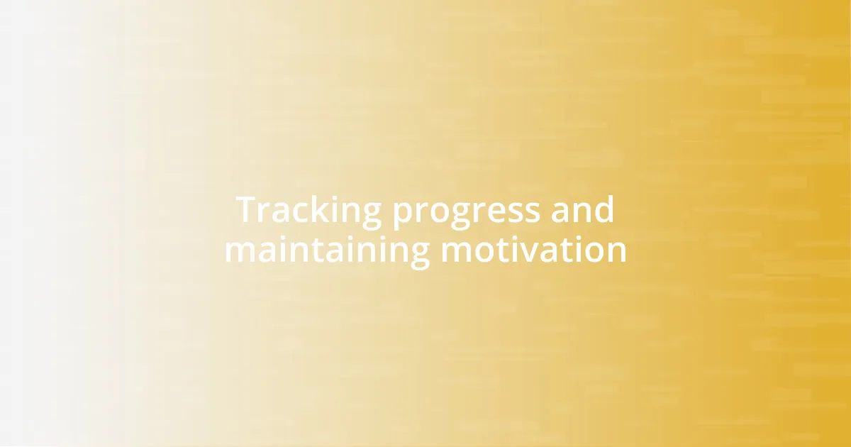 Tracking progress and maintaining motivation