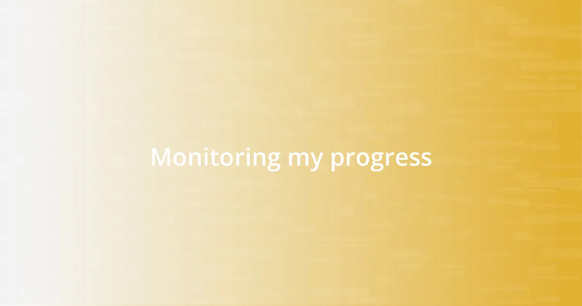 Monitoring my progress