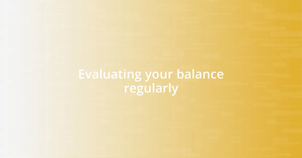 Evaluating your balance regularly